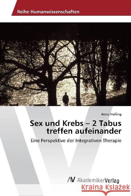 Sex und Krebs - 2 Tabus treffen aufeinander : Eine Perspektive der Integrativen Therapie Holling, Anne 9783330503410