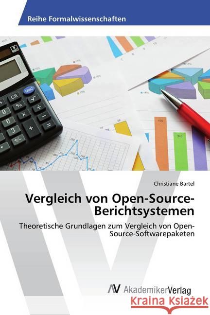 Vergleich von Open-Source-Berichtsystemen : Theoretische Grundlagen zum Vergleich von Open-Source-Softwarepaketen Bartel, Christiane 9783330503557