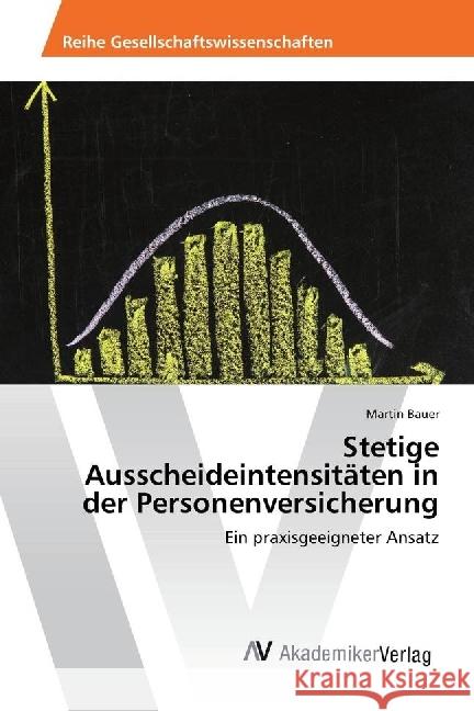 Stetige Ausscheideintensitäten in der Personenversicherung : Ein praxisgeeigneter Ansatz Bauer, Martin 9783330503618