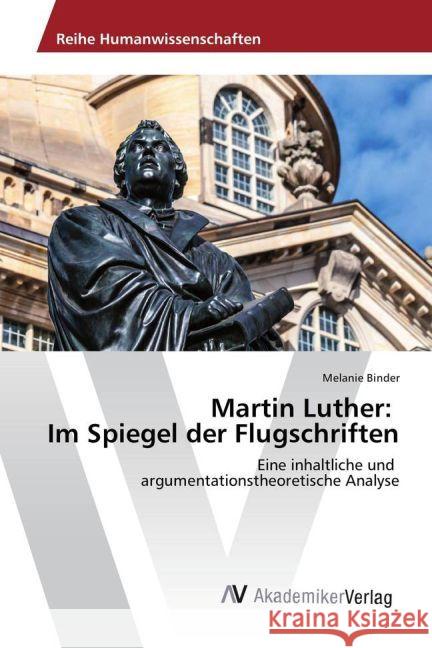 Martin Luther: Im Spiegel der Flugschriften : Eine inhaltliche und argumentationstheoretische Analyse Binder, Melanie 9783330504233