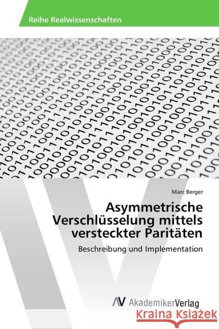 Asymmetrische Verschlüsselung mittels versteckter Paritäten : Beschreibung und Implementation Berger, Marc 9783330504264 AV Akademikerverlag