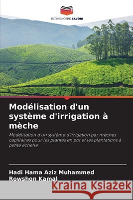 Modélisation d'un système d'irrigation à mèche Hama Aziz Muhammed, Hadi, Kamal, Rowshon 9783330505643 Editions Notre Savoir