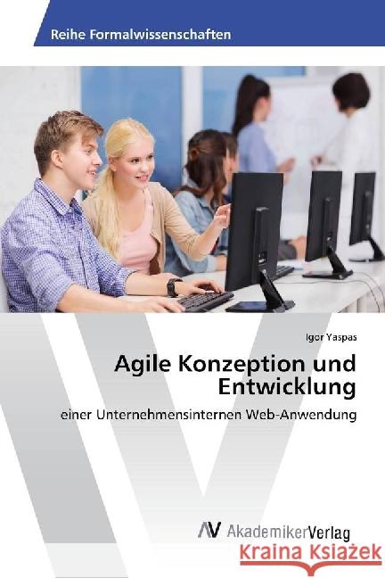 Agile Konzeption und Entwicklung : einer Unternehmensinternen Web-Anwendung Yaspas, Igor 9783330506268 AV Akademikerverlag