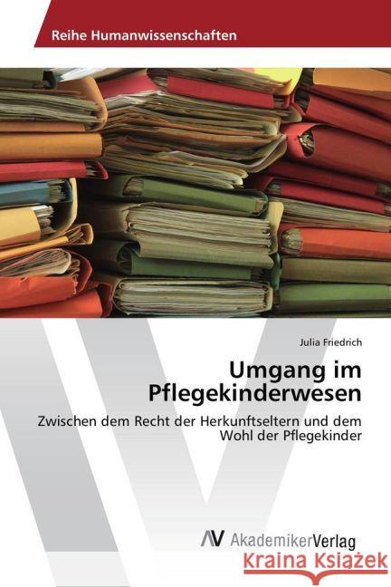 Umgang im Pflegekinderwesen : Zwischen dem Recht der Herkunftseltern und dem Wohl der Pflegekinder Friedrich, Julia 9783330506602 AV Akademikerverlag