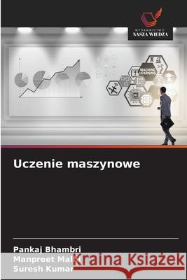 Uczenie maszynowe Pankaj Bhambri Manpreet Malhi Suresh Kumar 9783330506732