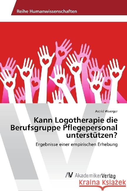Kann Logotherapie die Berufsgruppe Pflegepersonal unterstützen? : Ergebnisse einer empirischen Erhebung Wuerger, Astrid 9783330507043 AV Akademikerverlag