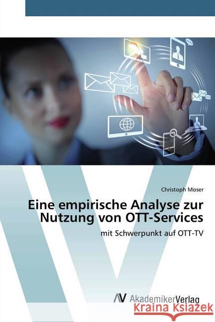 Eine empirische Analyse zur Nutzung von OTT-Services : mit Schwerpunkt auf OTT-TV Moser, Christoph 9783330507166