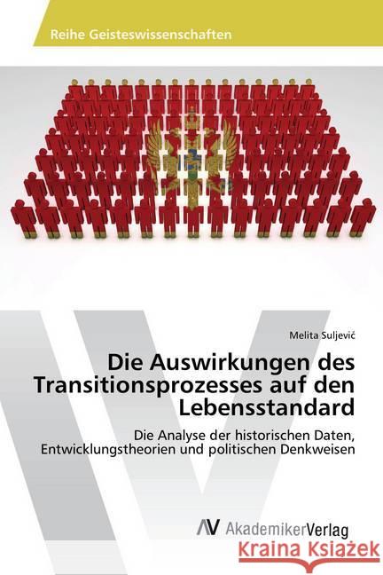 Die Auswirkungen des Transitionsprozesses auf den Lebensstandard : Die Analyse der historischen Daten, Entwicklungstheorien und politischen Denkweisen Suljevic, Melita 9783330507326
