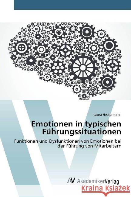 Emotionen in typischen Führungssituationen : Funktionen und Dysfunktionen von Emotionen bei der Führung von Mitarbeitern Hestermann, Laura 9783330508064