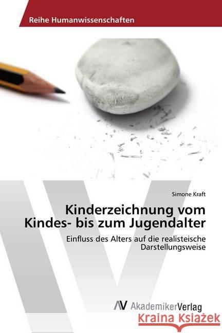 Kinderzeichnung vom Kindes- bis zum Jugendalter : Einfluss des Alters auf die realisteische Darstellungsweise Kraft, Simone 9783330508347