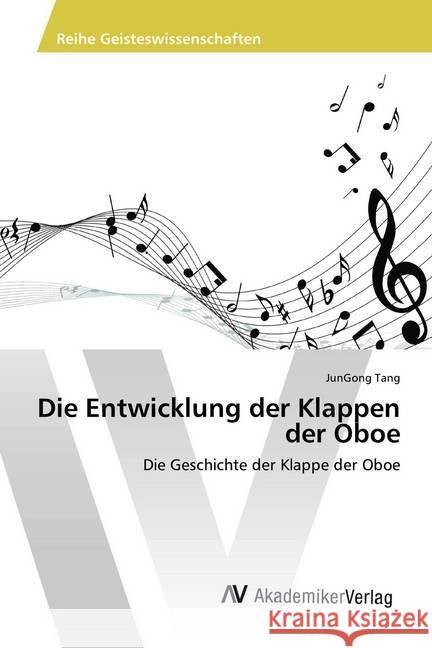 Die Entwicklung der Klappen der Oboe : Die Geschichte der Klappe der Oboe Tang, JunGong 9783330508644