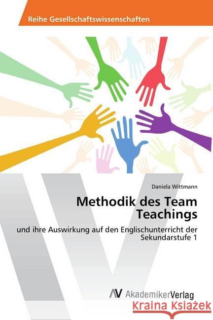 Methodik des Team Teachings : und ihre Auswirkung auf den Englischunterricht der Sekundarstufe 1 Wittmann, Daniela 9783330508651