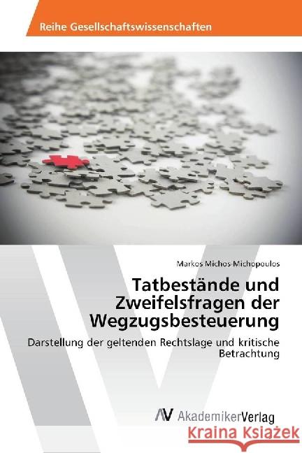 Tatbestände und Zweifelsfragen der Wegzugsbesteuerung : Darstellung der geltenden Rechtslage und kritische Betrachtung Michos-Michopoulos, Markos 9783330509443