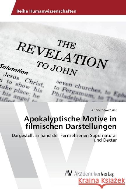 Apokalyptische Motive in filmischen Darstellungen : Dargestellt anhand der Fernsehserien Supernatural und Dexter Stowasser, Ariane 9783330509573