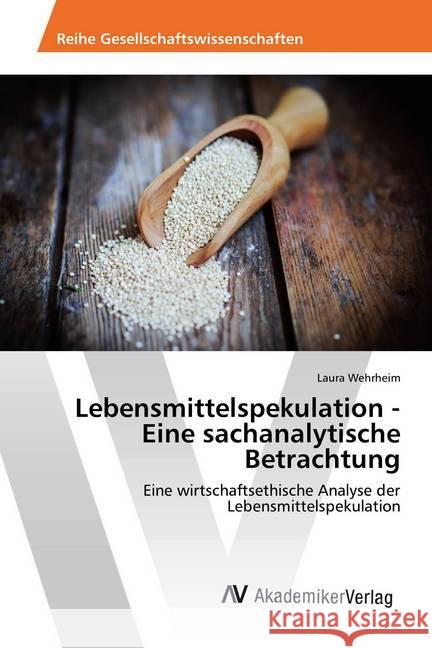 Lebensmittelspekulation - Eine sachanalytische Betrachtung : Eine wirtschaftsethische Analyse der Lebensmittelspekulation Wehrheim, Laura 9783330510005