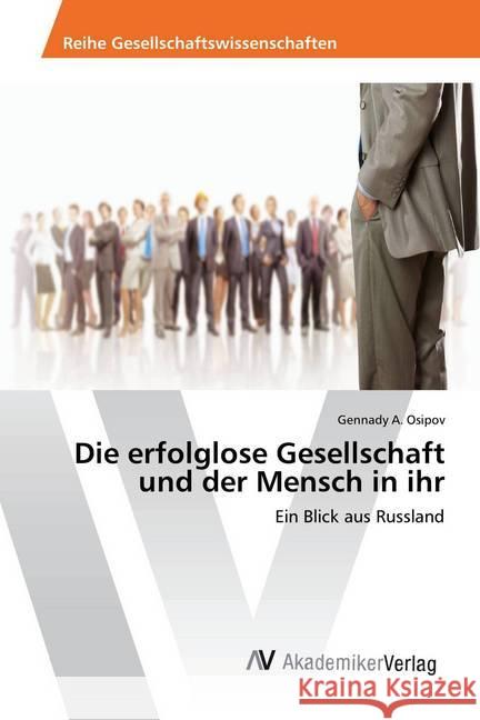 Die erfolglose Gesellschaft und der Mensch in ihr : Ein Blick aus Russland Osipov, Gennady A. 9783330510326