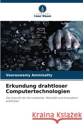 Erkundung drahtloser Computertechnologien AMMISETTY, VEERASWAMY 9783330510340 Verlag Unser Wissen