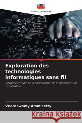 Exploration des technologies informatiques sans fil AMMISETTY, VEERASWAMY 9783330510371 Editions Notre Savoir