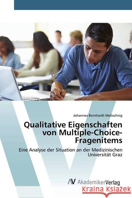 Qualitative Eigenschaften von Multiple-Choice-Fragenitems : Eine Analyse der Situation an der Medizinischen Universität Graz Bernhardt-Melischnig, Johannes 9783330510470