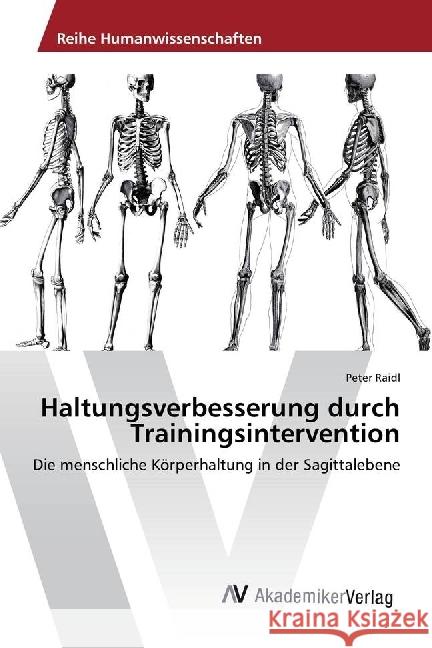 Haltungsverbesserung durch Trainingsintervention : Die menschliche Körperhaltung in der Sagittalebene Raidl, Peter 9783330510555