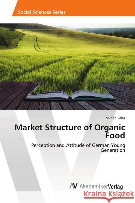 Market Structure of Organic Food : Perception and Attitude of German Young Generation Saha, Sajeeb 9783330510647