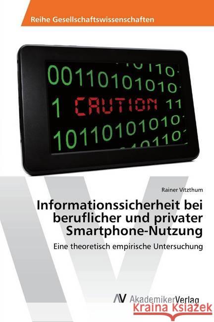 Informationssicherheit bei beruflicher und privater Smartphone-Nutzung : Eine theoretisch empirische Untersuchung Vitzthum, Rainer 9783330510890