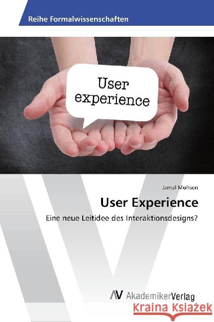 User Experience : Eine neue Leitidee des Interaktionsdesigns? Mohsen, Jamal 9783330511187