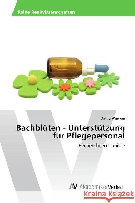 Bachblüten - Unterstützung für Pflegepersonal : Rechercheergebnisse Wuerger, Astrid 9783330511392 AV Akademikerverlag