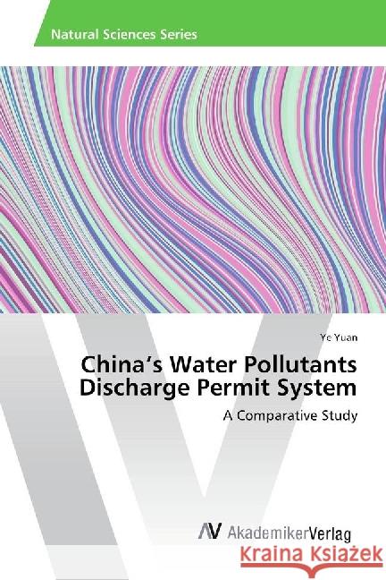 China's Water Pollutants Discharge Permit System : A Comparative Study Yuan, Ye 9783330511774 AV Akademikerverlag