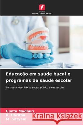 Educa??o em sa?de bucal e programas de sa?de escolar Gunta Madhuri K. Haritha M. Satyam 9783330512399 Edicoes Nosso Conhecimento