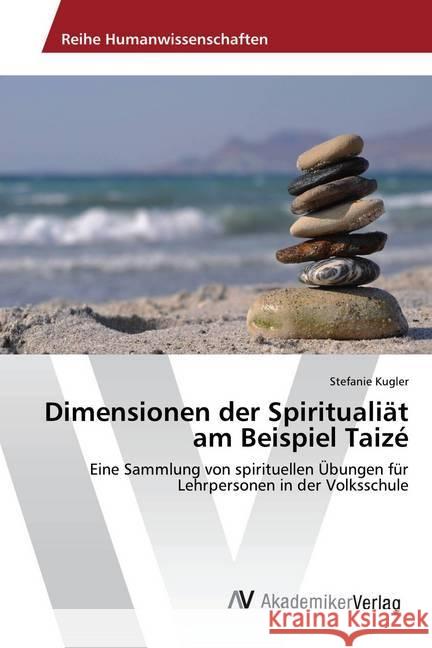 Dimensionen der Spiritualiät am Beispiel Taizé : Eine Sammlung von spirituellen Übungen für Lehrpersonen in der Volksschule Kugler, Stefanie 9783330512412