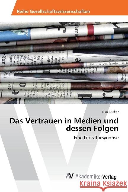 Das Vertrauen in Medien und dessen Folgen : Eine Literatursynopse Becker, Lisa 9783330512764