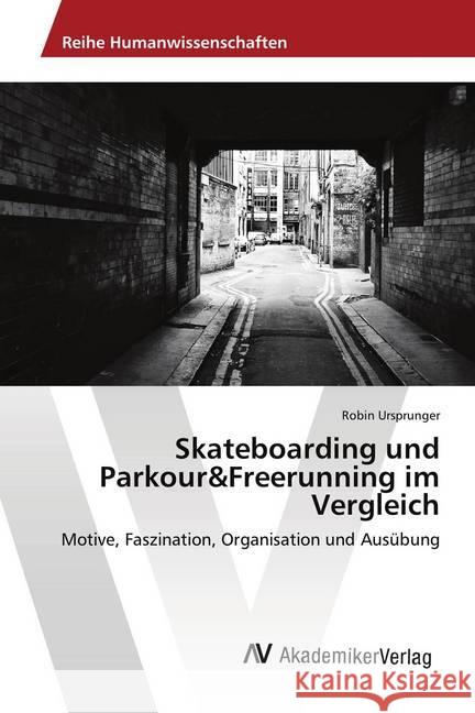 Skateboarding und Parkour&Freerunning im Vergleich : Motive, Faszination, Organisation und Ausübung Ursprunger, Robin 9783330512771 AV Akademikerverlag