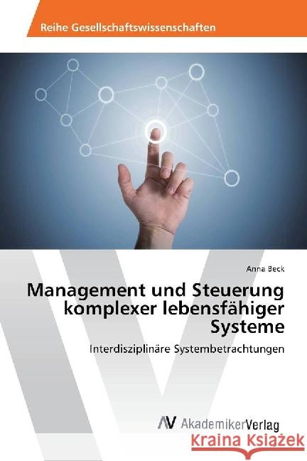 Management und Steuerung komplexer lebensfähiger Systeme : Interdisziplinäre Systembetrachtungen Beck, Anna 9783330512825 AV Akademikerverlag