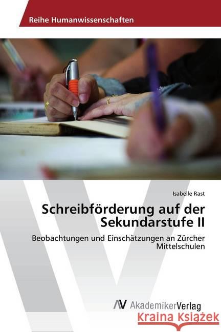 Schreibförderung auf der Sekundarstufe II : Beobachtungen und Einschätzungen an Zürcher Mittelschulen Rast, Isabelle 9783330512917