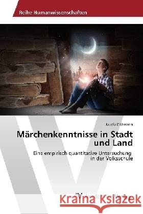 Märchenkenntnisse in Stadt und Land : Eine empirisch quantitative Untersuchung in der Volksschule Dittmann, Josefa 9783330513631 AV Akademikerverlag