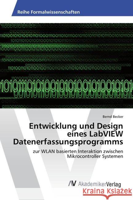 Entwicklung und Design eines LabVIEW Datenerfassungsprogramms : zur WLAN basierten Interaktion zwischen Mikrocontroller Systemen Becker, Bernd 9783330513662 AV Akademikerverlag