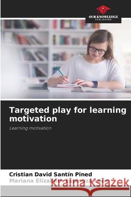 Targeted play for learning motivation Santín Pined, Cristian David, Espinoza León, Mariana Elizabeth 9783330513938