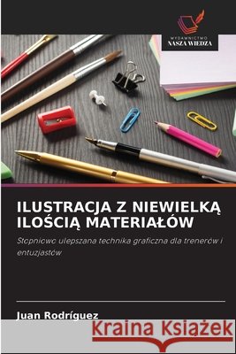 Ilustracja Z NiewielkĄ IloŚciĄ Materialów Rodríguez, Juan 9783330514270