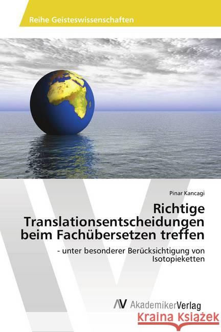 Richtige Translationsentscheidungen beim Fachübersetzen treffen : - unter besonderer Berücksichtigung von Isotopieketten Kancagi, Pinar 9783330514317