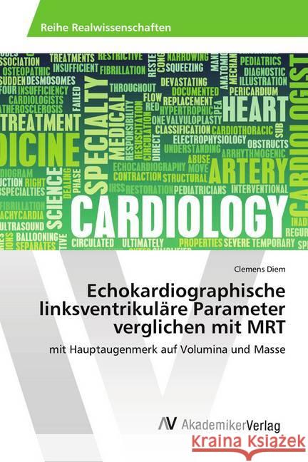 Echokardiographische linksventrikuläre Parameter verglichen mit MRT : mit Hauptaugenmerk auf Volumina und Masse Diem, Clemens 9783330514508