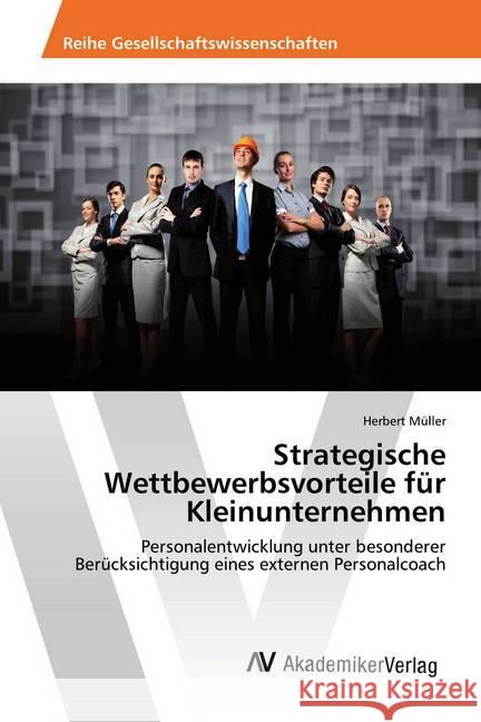 Strategische Wettbewerbsvorteile für Kleinunternehmen : Personalentwicklung unter besonderer Berücksichtigung eines externen Personalcoach Müller, Herbert 9783330514775