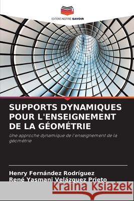 SUPPORTS DYNAMIQUES POUR L'ENSEIGNEMENT DE LA GÉOMÉTRIE Fernández Rodríguez, Henry, Velázquez Prieto, René Yasmani 9783330514812