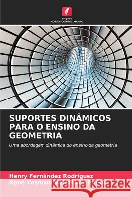 SUPORTES DINÂMICOS PARA O ENSINO DA GEOMETRIA Fernández Rodríguez, Henry, Velázquez Prieto, René Yasmani 9783330514829