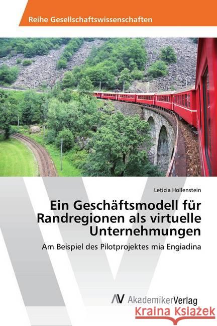 Ein Geschäftsmodell für Randregionen als virtuelle Unternehmungen : Am Beispiel des Pilotprojektes mia Engiadina Hollenstein, Leticia 9783330514836