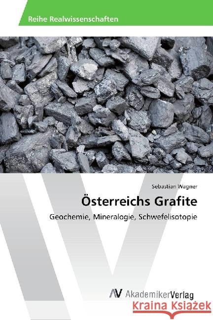 Österreichs Grafite : Geochemie, Mineralogie, Schwefelisotopie Wagner, Sebastian 9783330515048