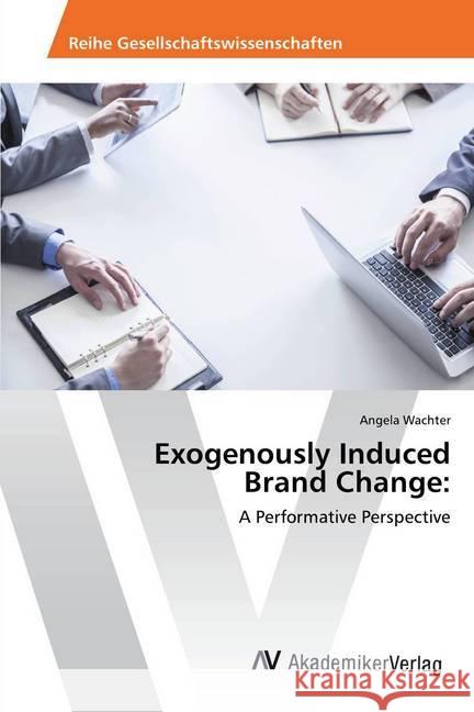 Exogenously Induced Brand Change: : A Performative Perspective Wachter, Angela 9783330515062