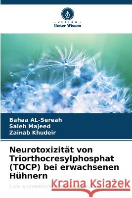 Neurotoxizität von Triorthocresylphosphat (TOCP) bei erwachsenen Hühnern Al-Sereah, Bahaa, Majeed, Saleh, Khudeir, Zainab 9783330515215