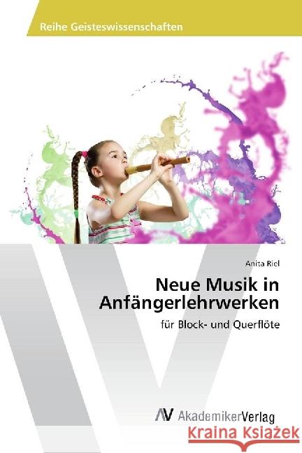 Neue Musik in Anfängerlehrwerken : für Block- und Querflöte Riel, Anita 9783330515260 AV Akademikerverlag