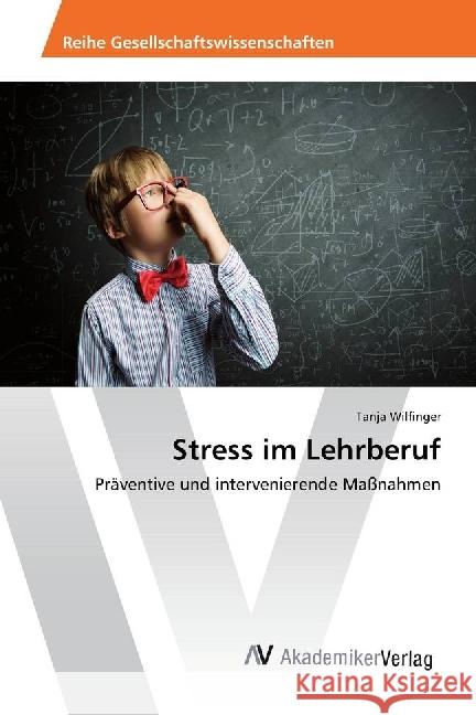 Stress im Lehrberuf : Präventive und intervenierende Maßnahmen Wilfinger, Tanja 9783330515642